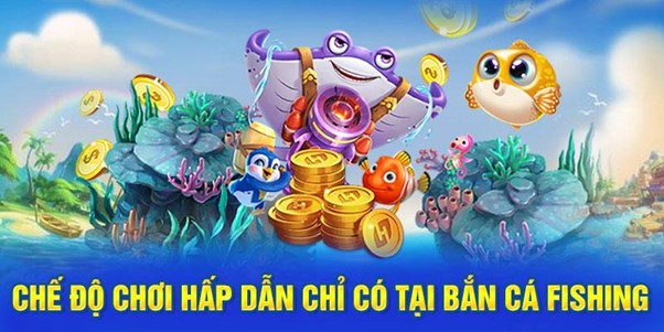 Chế Độ Chơi Hấp Dẫn Chỉ Có Tại Bắn Cá Fishing