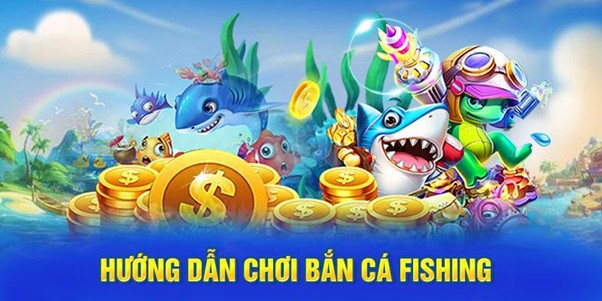 Hướng Dẫn Chơi Bắn Cá Fishing